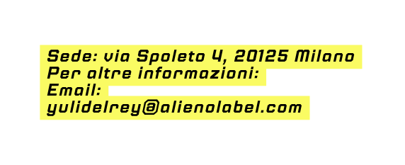 Sede via Spoleto 4 20125 Milano Per altre informazioni Email yulidelrey alienolabel com
